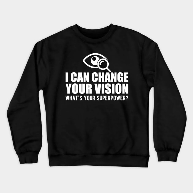 Optometrist - I can change your vision what's your superpower? b Crewneck Sweatshirt by KC Happy Shop